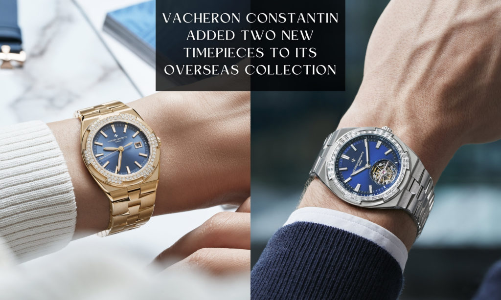 Vacheron Constantin Added Two New Timepieces To Its Overseas Collection